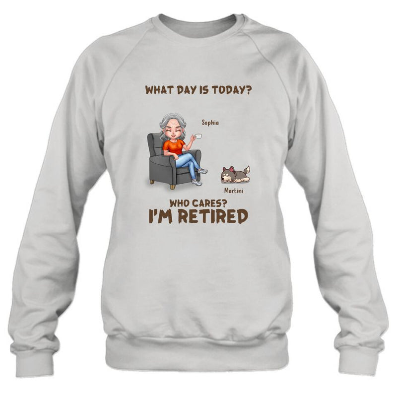 Personalized Retired Dog/Cat Shirt/Pullover Hoodie - Up to 4 Pets - Retired Gift Idea For Mother/Grandma/Dog/Cat Lover - What Day Is Today? Who Cares? I'm Retired