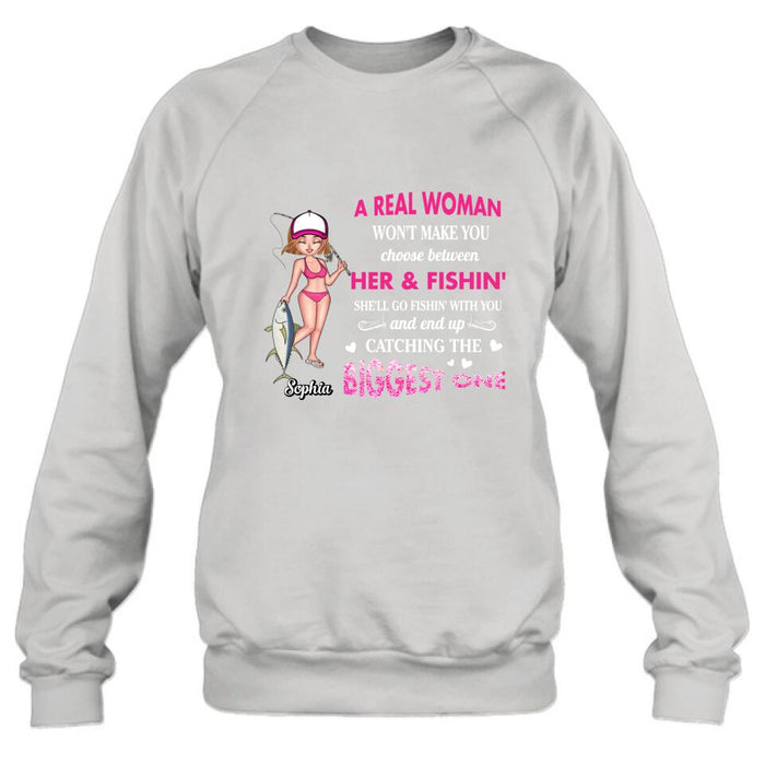 Custom Personalized Real Woman Fishing Shirt - Gift Idea For Fishing Lover - A Real Woman Won't Make You Choose Between Her & Fishin'