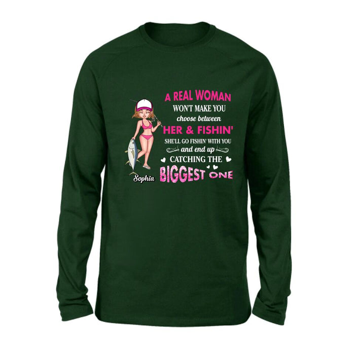 Custom Personalized Real Woman Fishing Shirt - Gift Idea For Fishing Lover - A Real Woman Won't Make You Choose Between Her & Fishin'