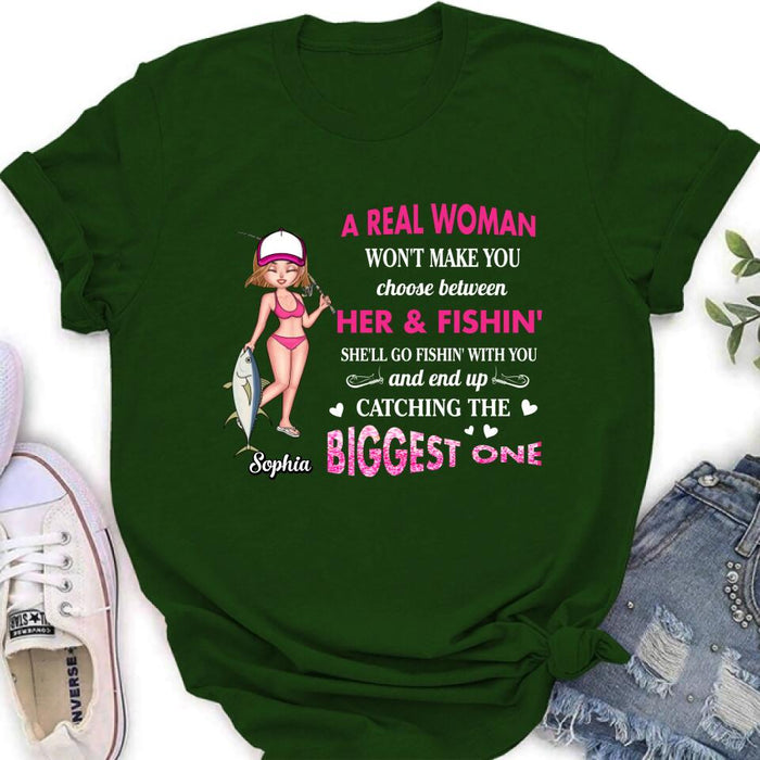 Custom Personalized Real Woman Fishing Shirt - Gift Idea For Fishing Lover - A Real Woman Won't Make You Choose Between Her & Fishin'