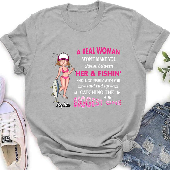 Custom Personalized Real Woman Fishing Shirt - Gift Idea For Fishing Lover - A Real Woman Won't Make You Choose Between Her & Fishin'