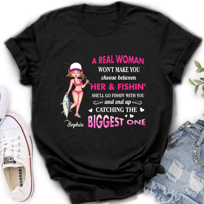 Custom Personalized Real Woman Fishing Shirt - Gift Idea For Fishing Lover - A Real Woman Won't Make You Choose Between Her & Fishin'