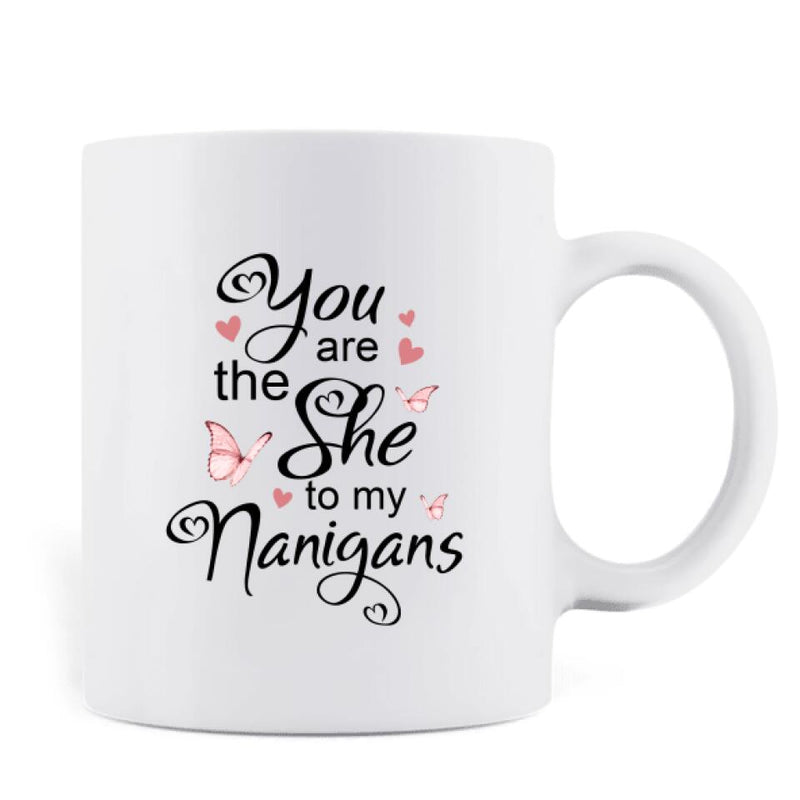 Personalized Best Friends Mug - Up to 5 Besties - You Are The She To My Nanigans