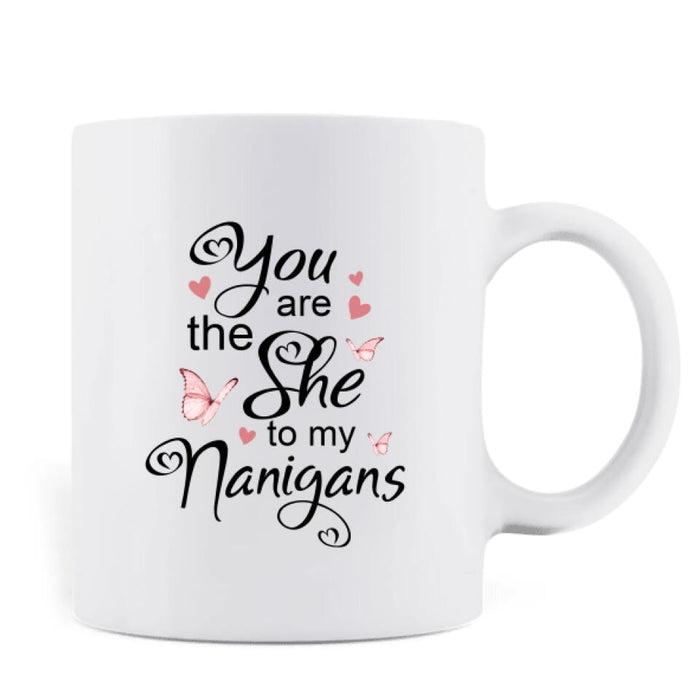 Custom Personalized Best Friends Mug - Upto 5 Besties - You Are The She To My Nanigans