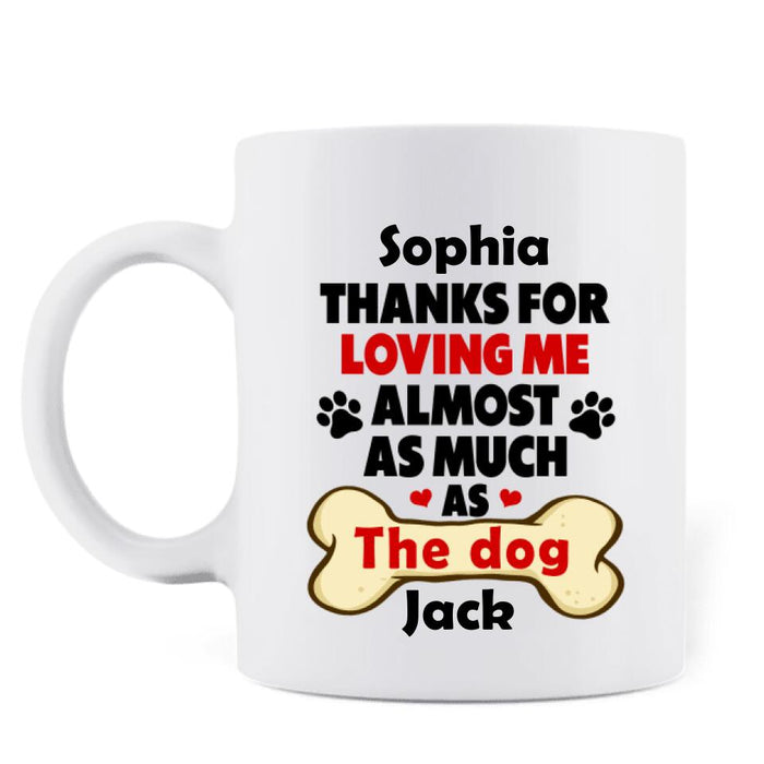Custom Personalized Coffee Mug - Gift for Couples, Dog Lovers - Up to 5 Dogs - Thanks for loving me almost as much as the dog