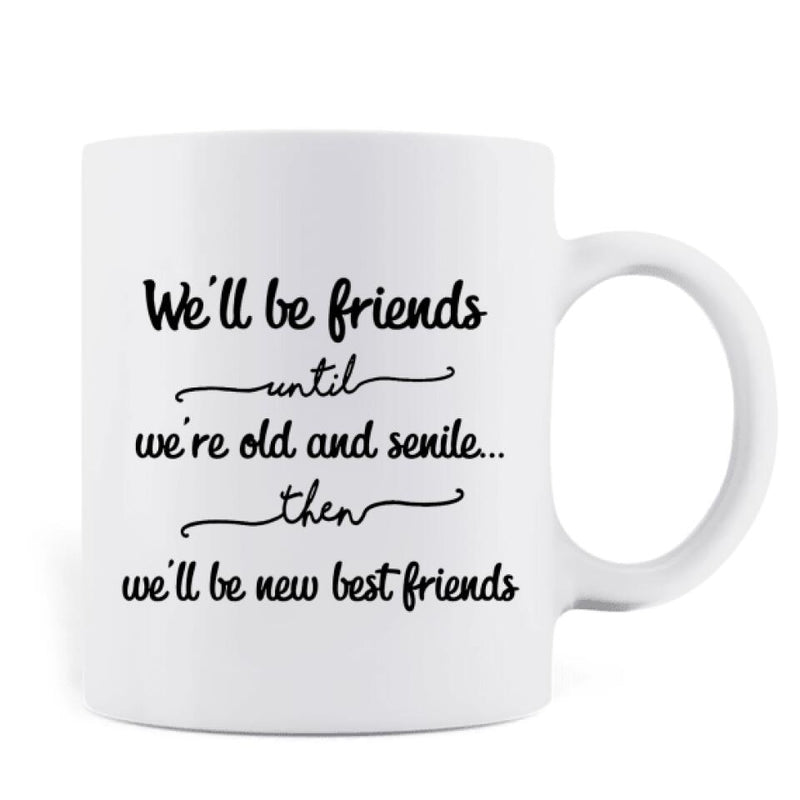 Personalized Old Female Friends Coffee Mug - Gift Idea For Friends - We'll Be Friends Until We're Old And Senile