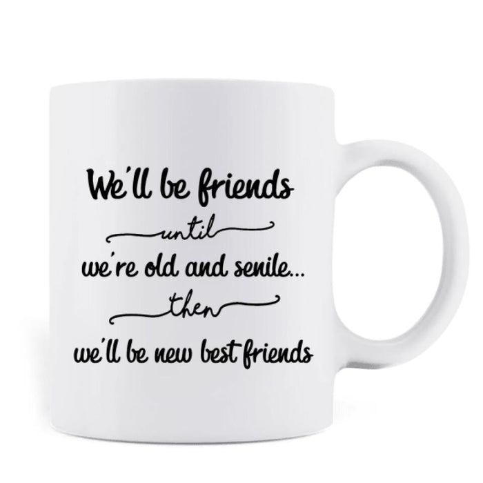 Custom Personalized Old Female Friends Coffee Mug - Gift Idea For Friends - We'll Be Friends Until We're Old And Senile