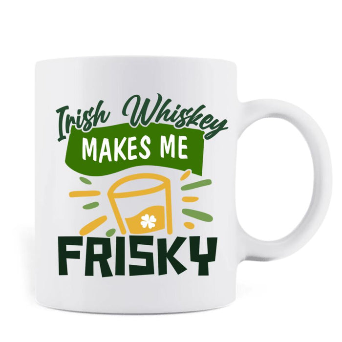 Custom Personalized Man St Patrick's Day Coffee Mug - Gift Idea For St Patrick's Day - Irish Whiskey Makes Me Frisky