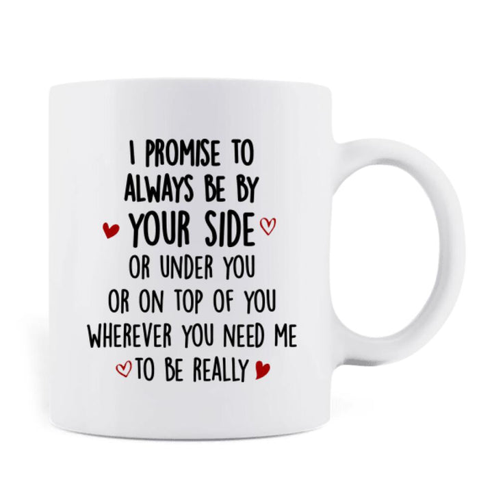 Custom Personalized Couple Always By Your Side Coffee Mug - Best Gift For Couple - I Promise To Always Be By Your Side