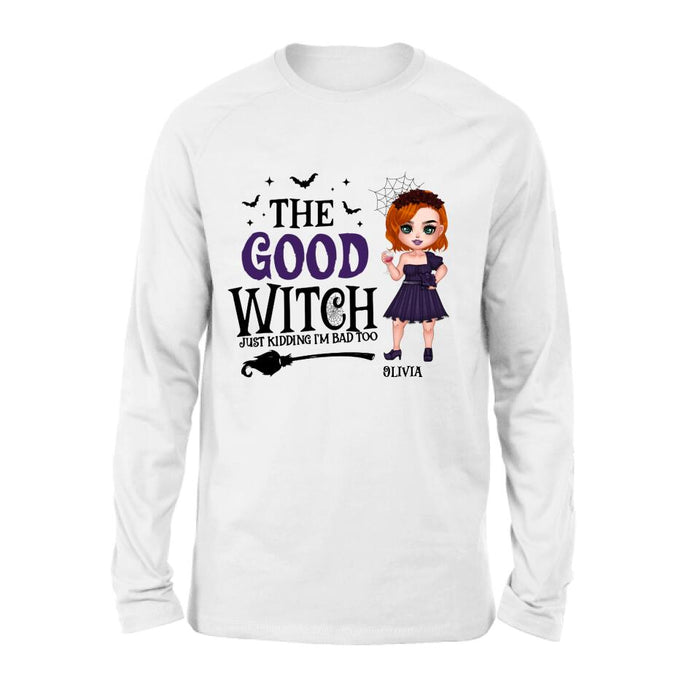 Custom Personalized Good Witch Bad Witch T-shirt/ Long Sleeve/ Sweatshirt/ Hoodie - Halloween Gift For Friends - The Good Witch Just Kidding I'm Bad Too