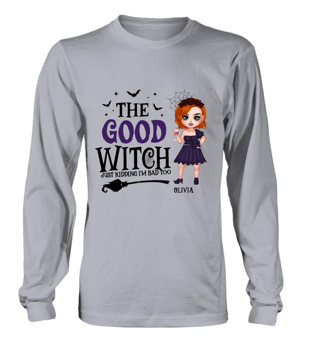 Custom Personalized Good Witch Bad Witch T-shirt/ Long Sleeve/ Sweatshirt/ Hoodie - Halloween Gift For Friends - The Good Witch Just Kidding I'm Bad Too