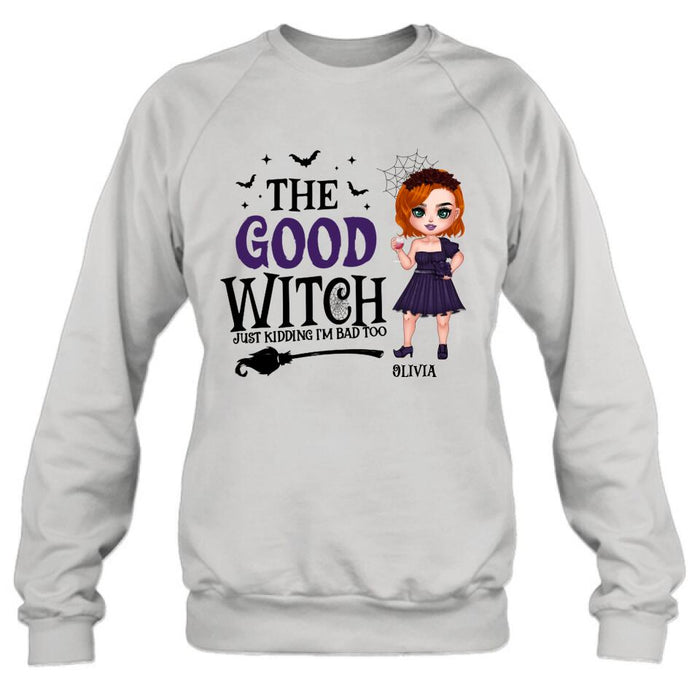 Custom Personalized Good Witch Bad Witch T-shirt/ Long Sleeve/ Sweatshirt/ Hoodie - Halloween Gift For Friends - The Good Witch Just Kidding I'm Bad Too