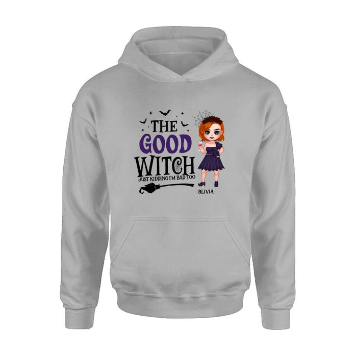 Custom Personalized Good Witch Bad Witch T-shirt/ Long Sleeve/ Sweatshirt/ Hoodie - Halloween Gift For Friends - The Good Witch Just Kidding I'm Bad Too