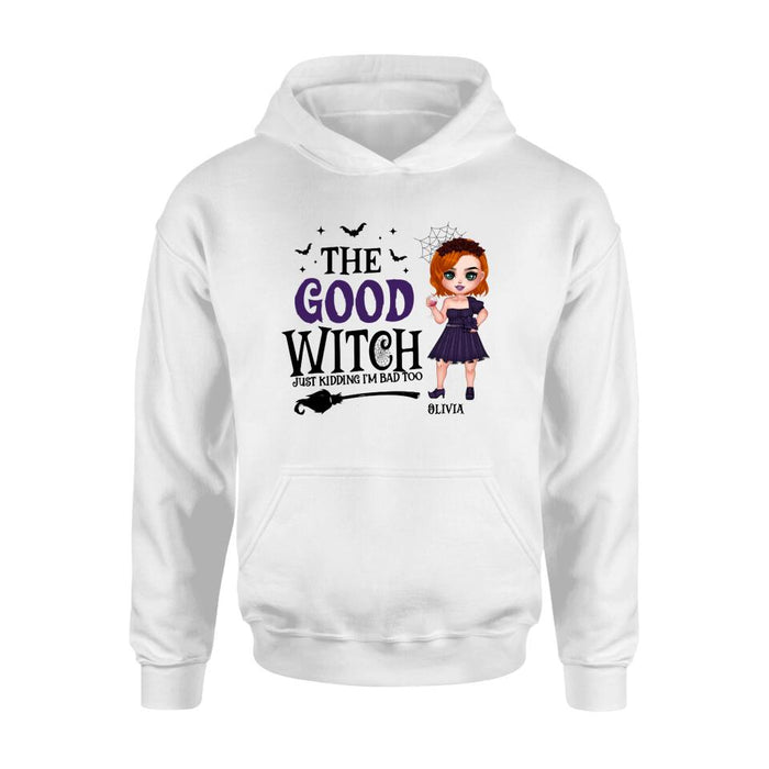 Custom Personalized Good Witch Bad Witch T-shirt/ Long Sleeve/ Sweatshirt/ Hoodie - Halloween Gift For Friends - The Good Witch Just Kidding I'm Bad Too