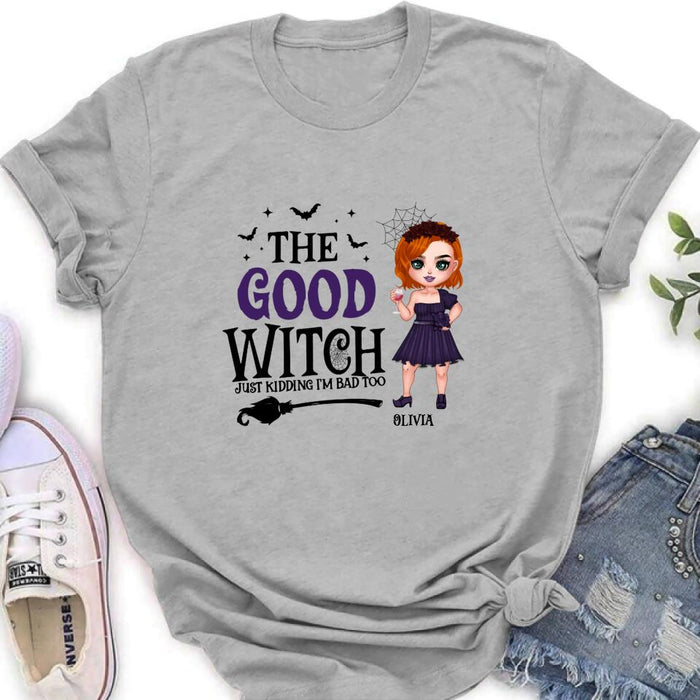 Custom Personalized Good Witch Bad Witch T-shirt/ Long Sleeve/ Sweatshirt/ Hoodie - Halloween Gift For Friends - The Good Witch Just Kidding I'm Bad Too