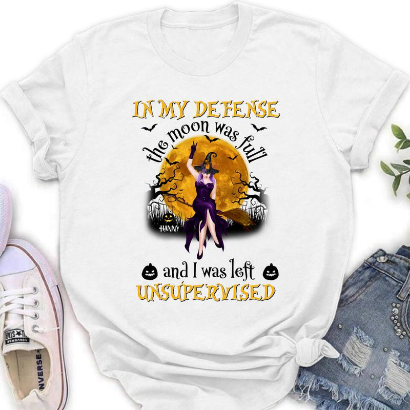 Custom Personalized Witch Moon Shirt/ Hoodie - Gift Idea For Halloween - In My Defense The Moon Was Full And I Was Left Unsupervised