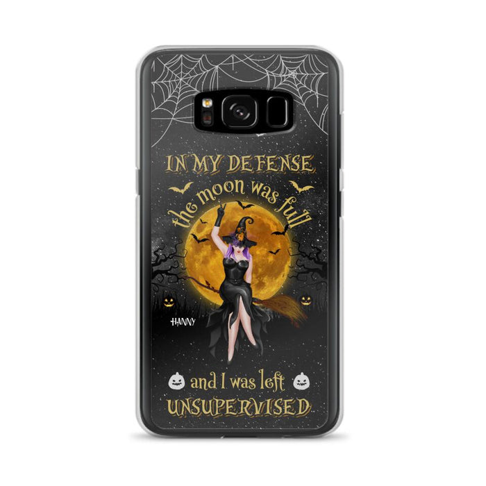 Custom Personalized Witch Moon Phone Case - Halloween Gift Idea - In My Defense The Moon Was Full And I Was Left Unsupervised - Case For iPhone And Samsung