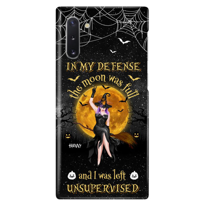 Custom Personalized Witch Moon Phone Case - Halloween Gift Idea - In My Defense The Moon Was Full And I Was Left Unsupervised - Case For iPhone And Samsung