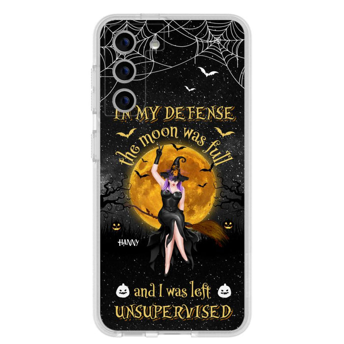 Custom Personalized Witch Moon Phone Case - Halloween Gift Idea - In My Defense The Moon Was Full And I Was Left Unsupervised - Case For iPhone And Samsung