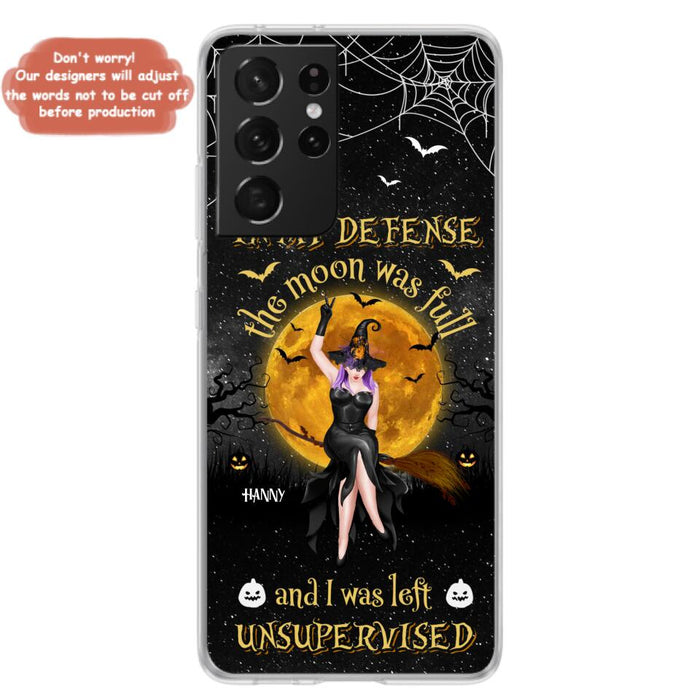 Custom Personalized Witch Moon Phone Case - Halloween Gift Idea - In My Defense The Moon Was Full And I Was Left Unsupervised - Case For iPhone And Samsung