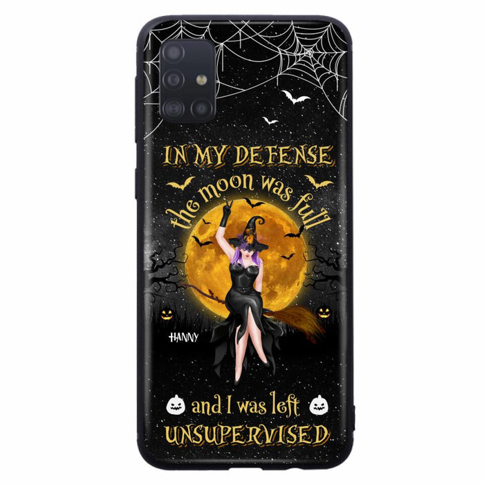 Custom Personalized Witch Moon Phone Case - Halloween Gift Idea - In My Defense The Moon Was Full And I Was Left Unsupervised - Case For iPhone And Samsung