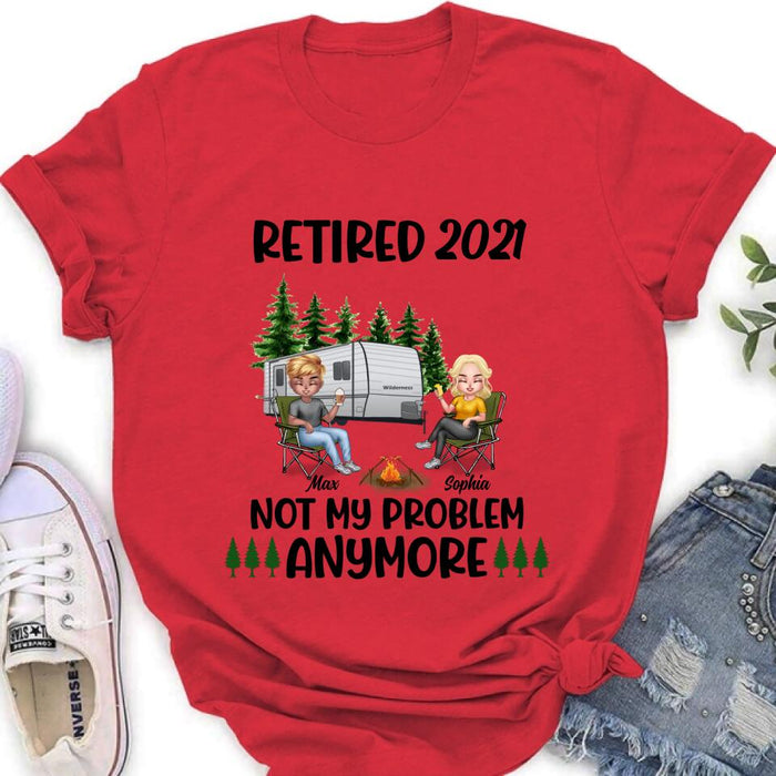 Personalized Retired 2021/2022 Camping Shirt/ Pullover Hoodie - Man/ Woman/ Couple - Retired Gift Idea For Camping Lover - Retired 2021/2022 Not My Problem Anymore