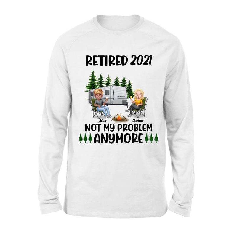Personalized Retired 2021/2022 Camping Shirt/ Pullover Hoodie - Man/ Woman/ Couple - Retired Gift Idea For Camping Lover - Retired 2021/2022 Not My Problem Anymore