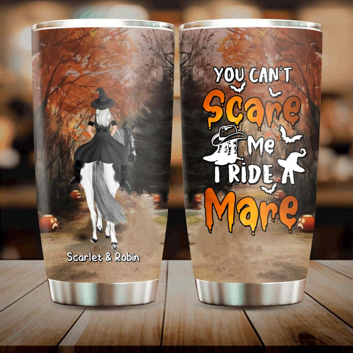 Custom Personalized Witch Riding Horse Tumbler - Halloween Gift For Horse Lovers/ Friends/ Besties - Upto 4 Girls - You Can't Scare Me I Ride Mare