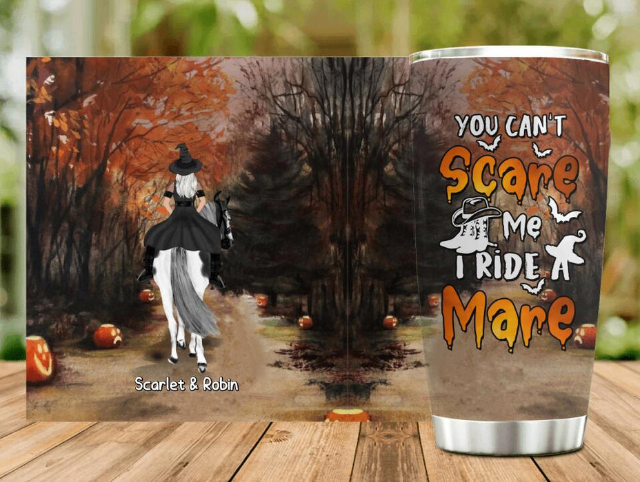 Custom Personalized Witch Riding Horse Tumbler - Halloween Gift For Horse Lovers/ Friends/ Besties - Upto 4 Girls - You Can't Scare Me I Ride Mare