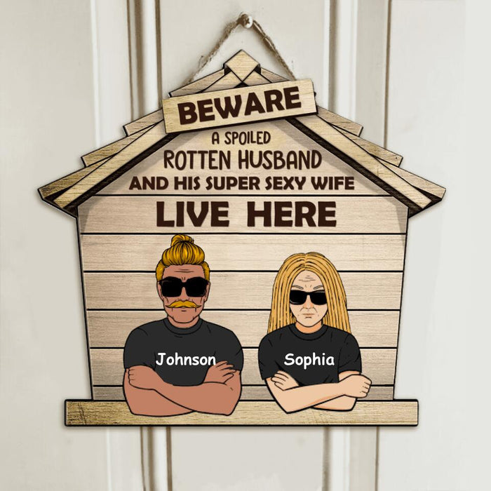 Custom Personalized A Spoiled Rotten Husband Door Sign - Gift Idea For Couple - Beware A Spoiled Rotten Husband And His Super Sexy Wife Live Here