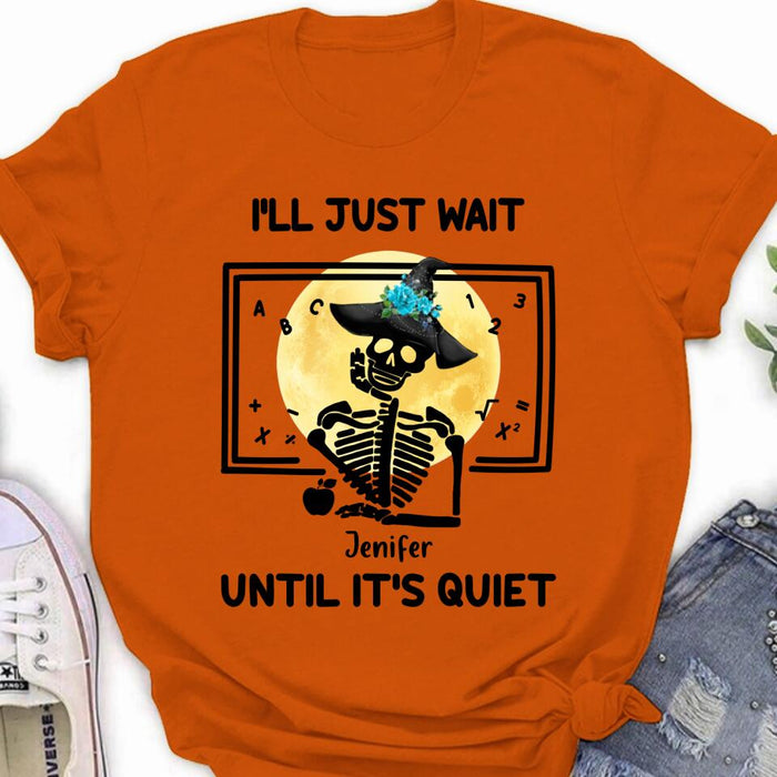 Custom Personalized Halloween Teacher Shirt/ Hoodie - Gift Idea For Halloween - I'll Just Wait Until It's Quiet