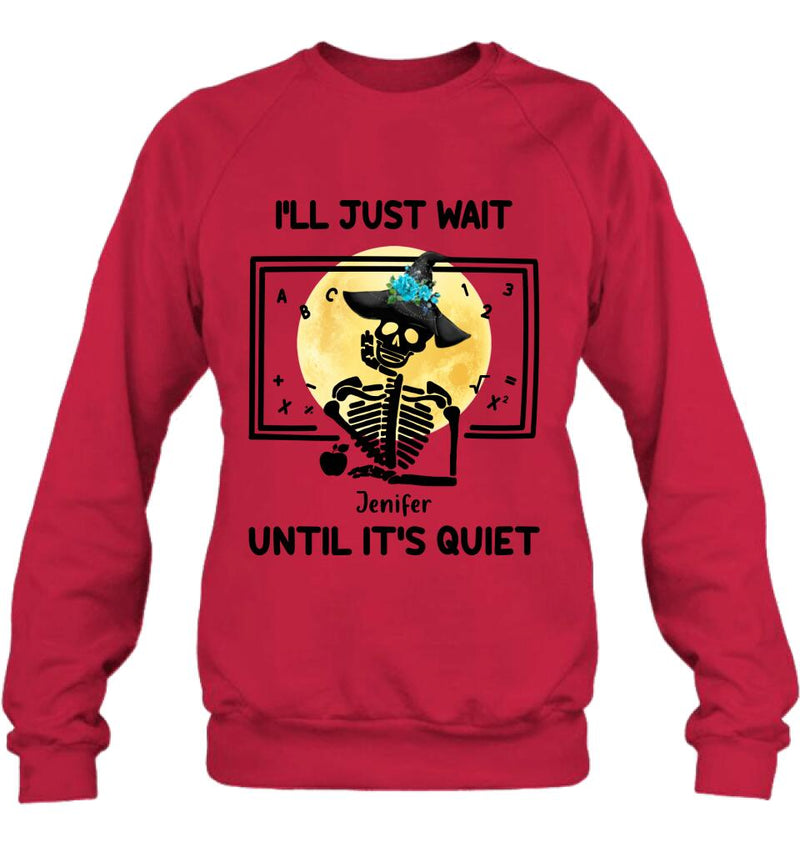Personalized Halloween Teacher Shirt/Hoodie - Gift Idea For Halloween - I'll Just Wait Until It's Quiet