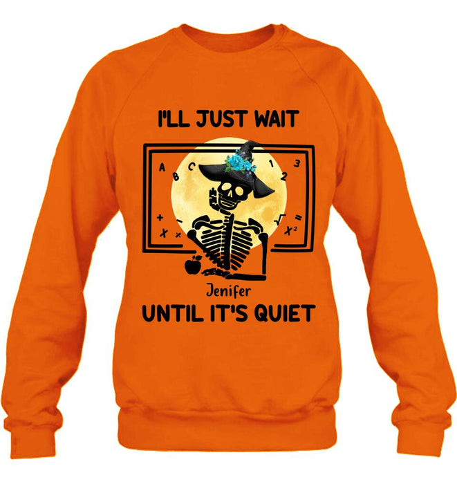 Custom Personalized Halloween Teacher Shirt/ Hoodie - Gift Idea For Halloween - I'll Just Wait Until It's Quiet