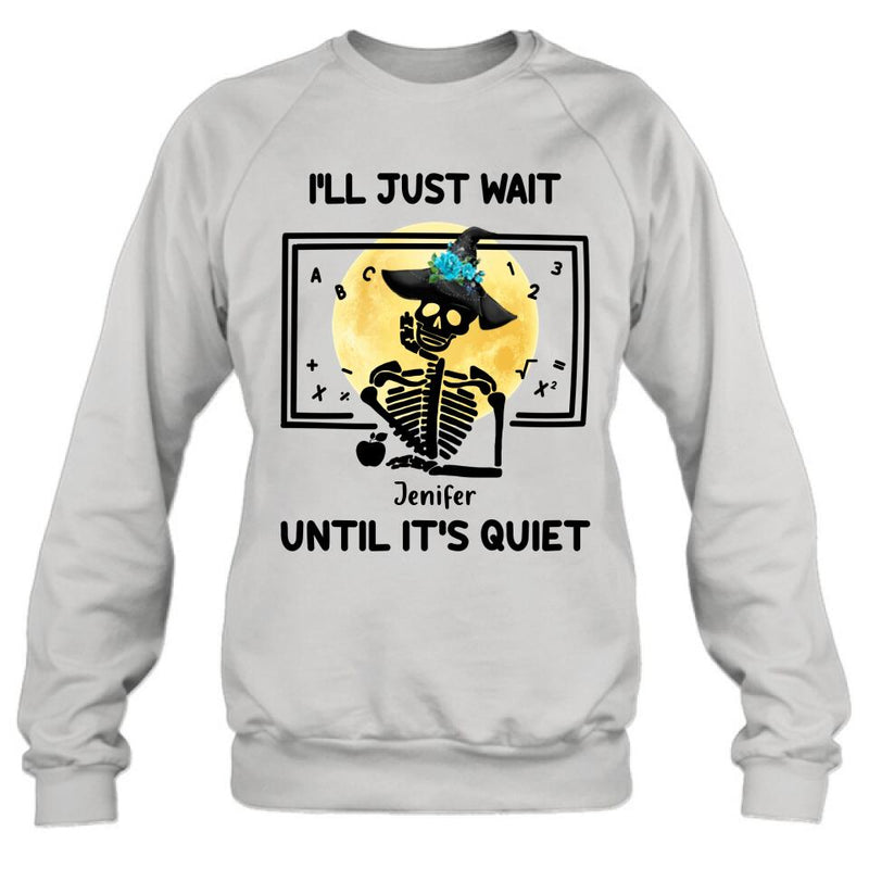 Personalized Halloween Teacher Shirt/Hoodie - Gift Idea For Halloween - I'll Just Wait Until It's Quiet