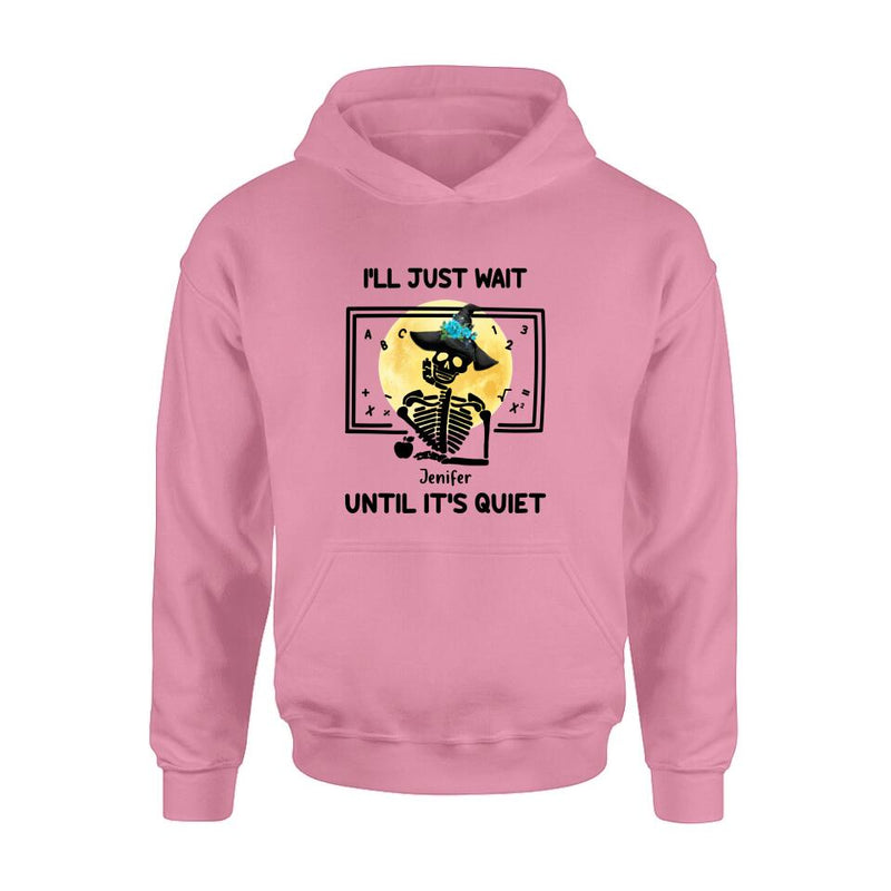 Personalized Halloween Teacher Shirt/Hoodie - Gift Idea For Halloween - I'll Just Wait Until It's Quiet