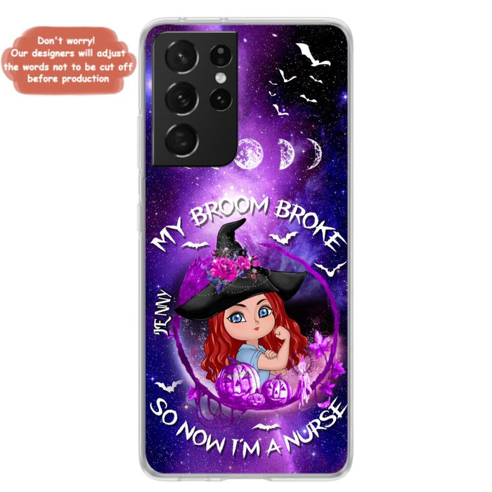 Custom Personalized Witch Nurse Phone Case - Halloween Gift Idea For Nurse - My Broom Broke So Now I'm A Nurse - Case for iPhone/Samsung