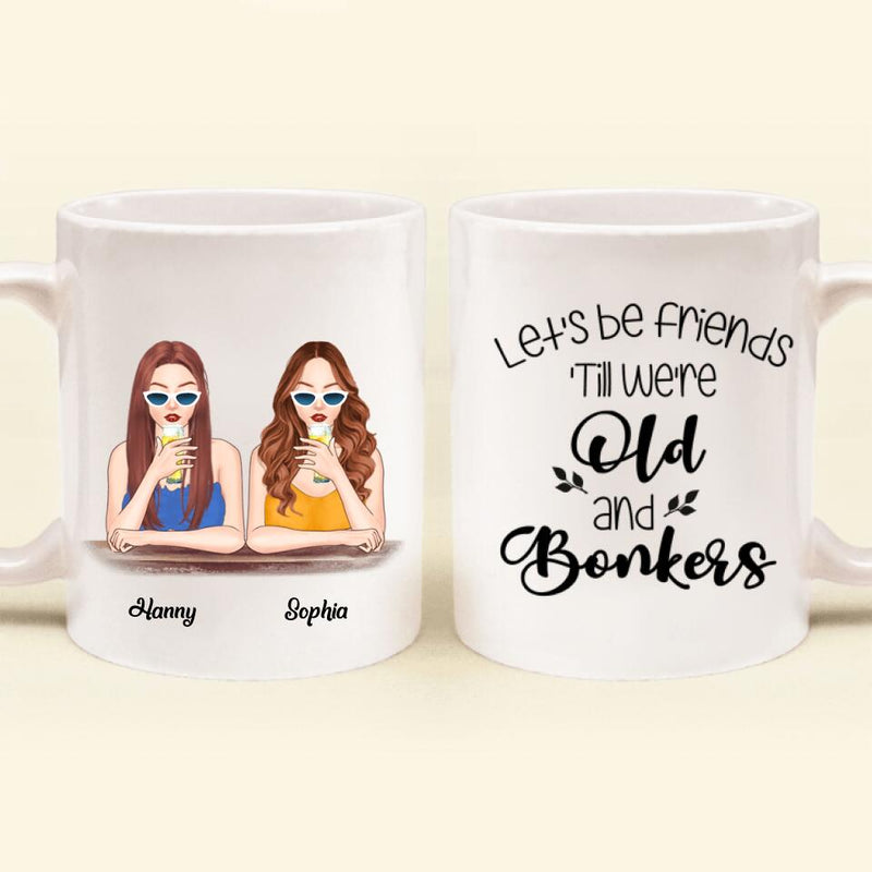 Personalized Drink Besties Mug - Best Gift For Friend/Sister - Let's Be Friends 'Till We're Old And Bonkers
