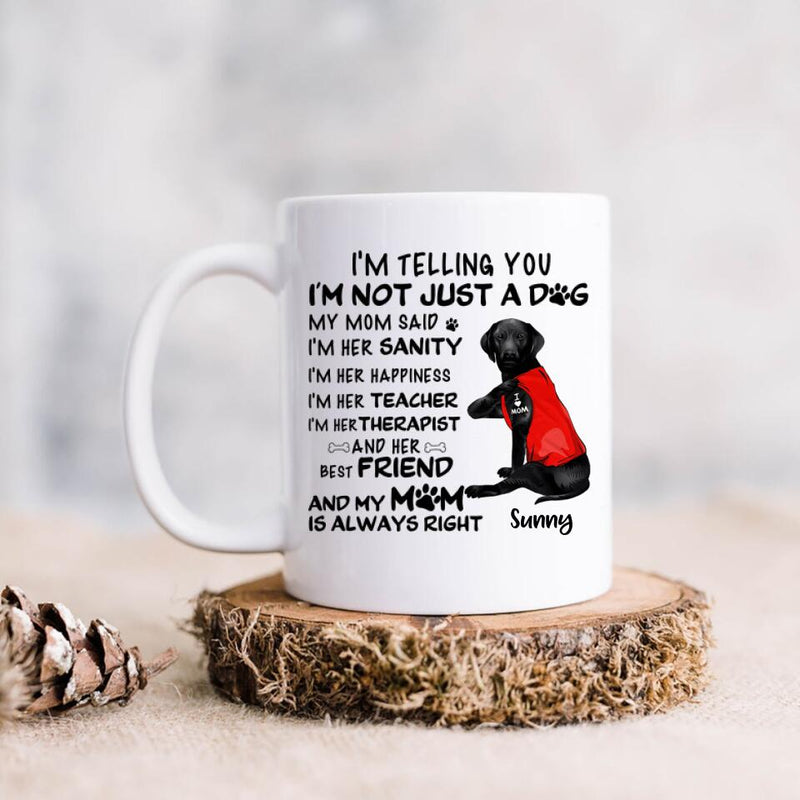 Personalized Dog Mug - Best Gift For Dog Lovers - I'm Not Just A Dog