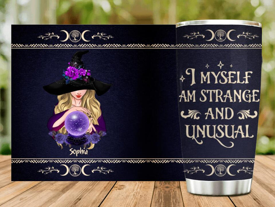 Custom Personalized Witch Tumbler - Gift Idea For Halloween - I Myself Am Strange And Unusual