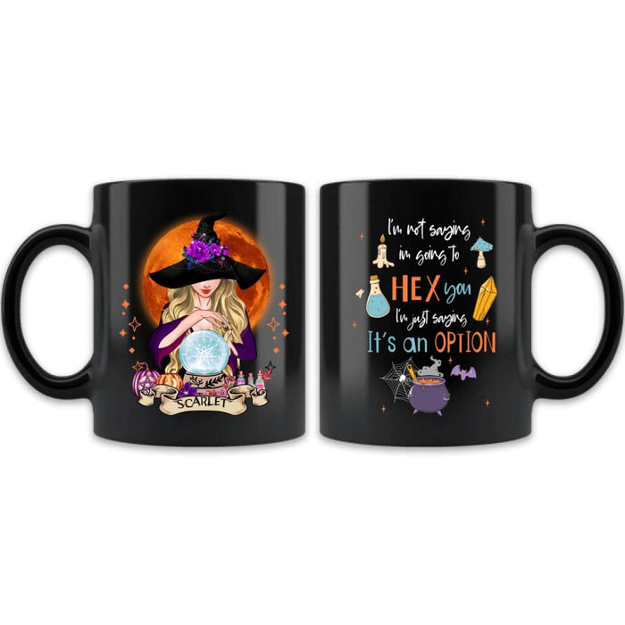 Custom Personalized Witch Coffee Mug - Best Gift Idea For Halloween - I'm Just Saying It's An Option