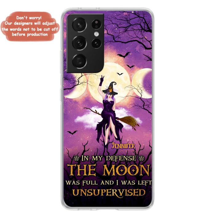 Custom Personalized Witch Riding Broom Phone Case - Halloween Gift Idea For Friends - In My Defense The Moon Was Full And I Was Left Unsupervised - Case For iPhone And Samsung