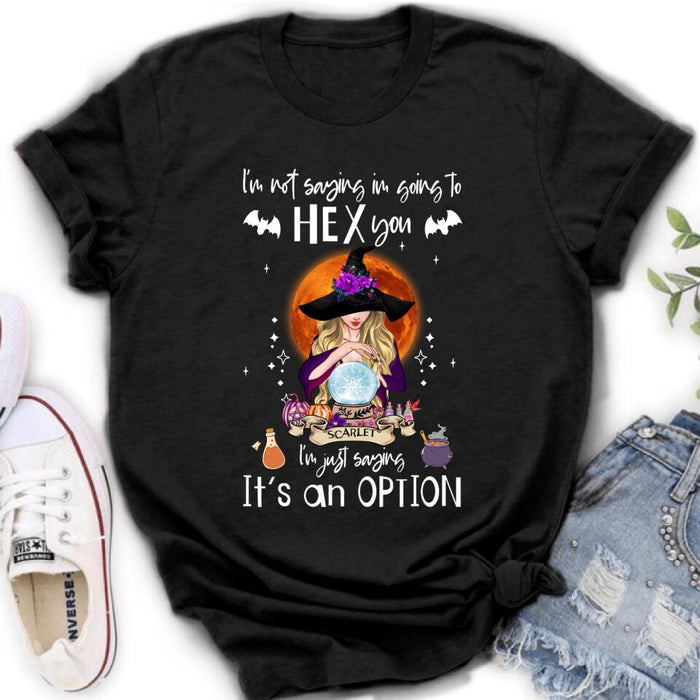 Custom Personalized Witch T-shirt/ Sweatshirt/ Long Sleeve - Best Gift Idea For Halloween - I'm Just Saying It's An Option