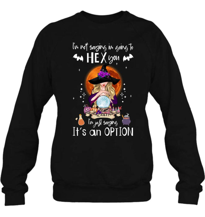 Custom Personalized Witch T-shirt/ Sweatshirt/ Long Sleeve - Best Gift Idea For Halloween - I'm Just Saying It's An Option