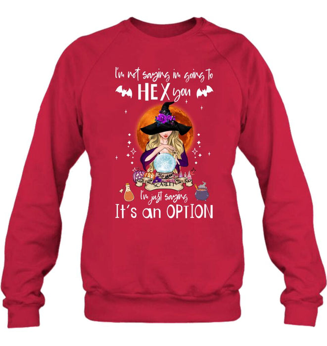 Custom Personalized Witch T-shirt/ Sweatshirt/ Long Sleeve - Best Gift Idea For Halloween - I'm Just Saying It's An Option