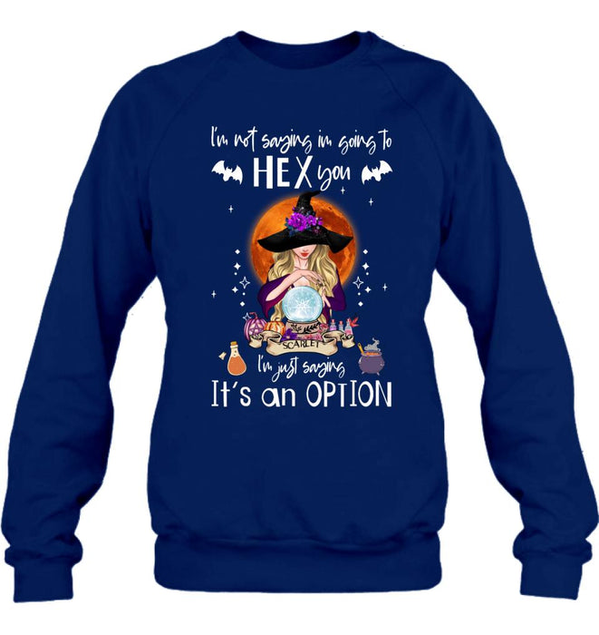 Custom Personalized Witch T-shirt/ Sweatshirt/ Long Sleeve - Best Gift Idea For Halloween - I'm Just Saying It's An Option