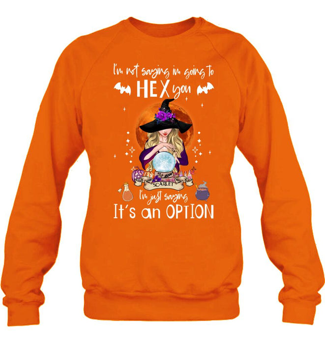 Custom Personalized Witch T-shirt/ Sweatshirt/ Long Sleeve - Best Gift Idea For Halloween - I'm Just Saying It's An Option