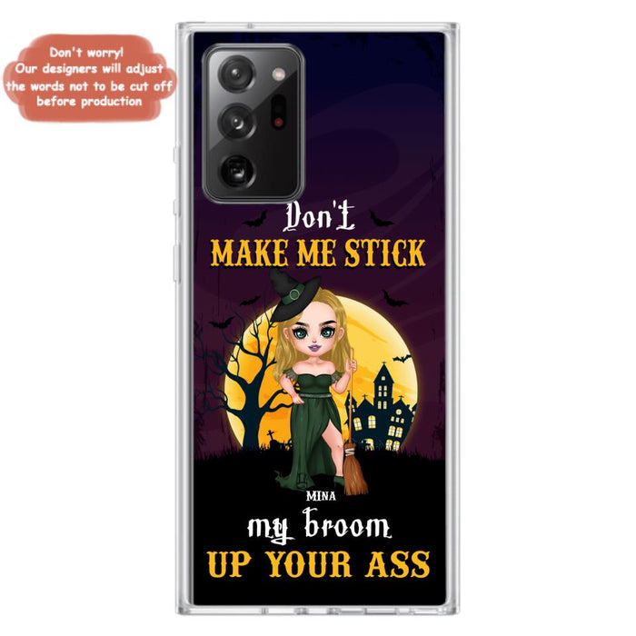 Custom Personalized Witch Phone Case - Gift Idea For Halloween/ Friends/ Sisters - Don't Make Me Stick My Broom Up Your Ass - Case For iPhone And Samsung