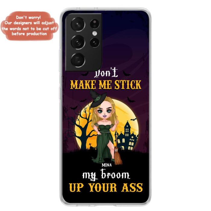 Custom Personalized Witch Phone Case - Gift Idea For Halloween/ Friends/ Sisters - Don't Make Me Stick My Broom Up Your Ass - Case For iPhone And Samsung