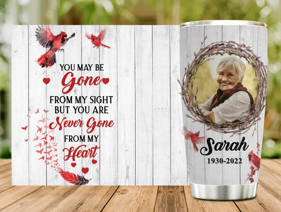 Custom Personalized Memorial Tumbler - Upload Dad/Mom Photo - You May Be Gone From My Sight But You Are Never Gone From My Heart