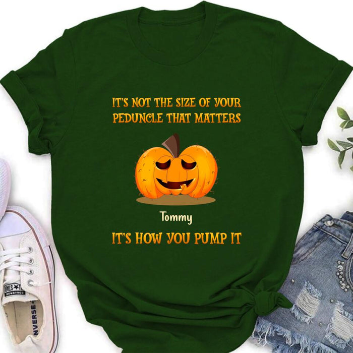 Custom Personalized Funny Pumpkins Halloween Shirt/ Hoodie - Gift Idea For Halloween/ Friends - It's Not The Size Of Your Peduncle That Matters It's How You Pump It